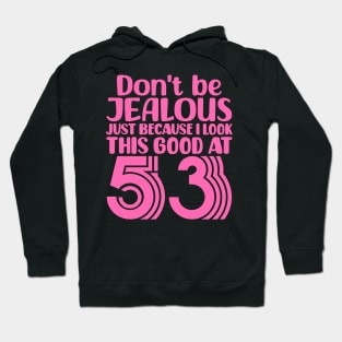 Don't Be Jealous Just Because I look This Good At 53 Hoodie